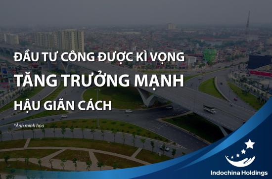 [TIN TỨC] - Đầu tư công được kì vọng tăng trưởng mạnh hậu giãn cách